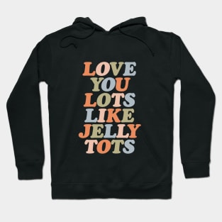 Love You Lots Like Jelly Tots in orange vanilla peach green and blue Hoodie